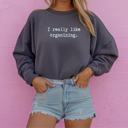 I Really Like Organizing Sweatshirt