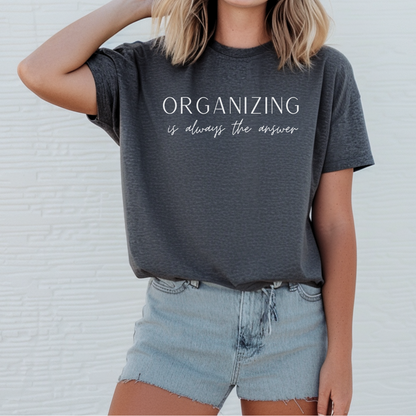 Organizing is Always the Answer Tee Shirt