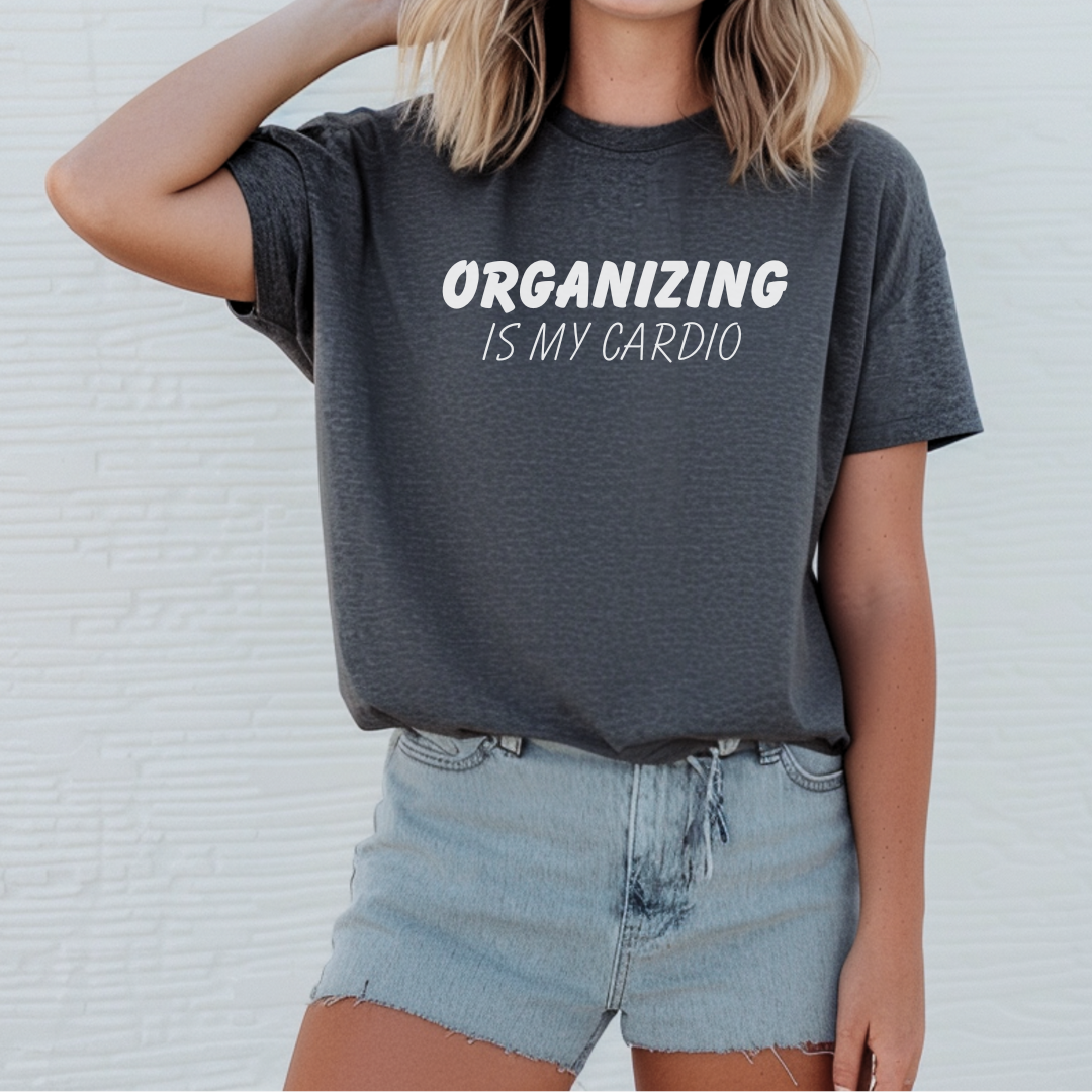 Organizing is My Cardio Tee Shirt